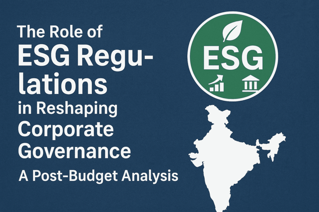 The Role of ESG Regulations in Reshaping Corporate Governance in India: A Post-Budget Analysis