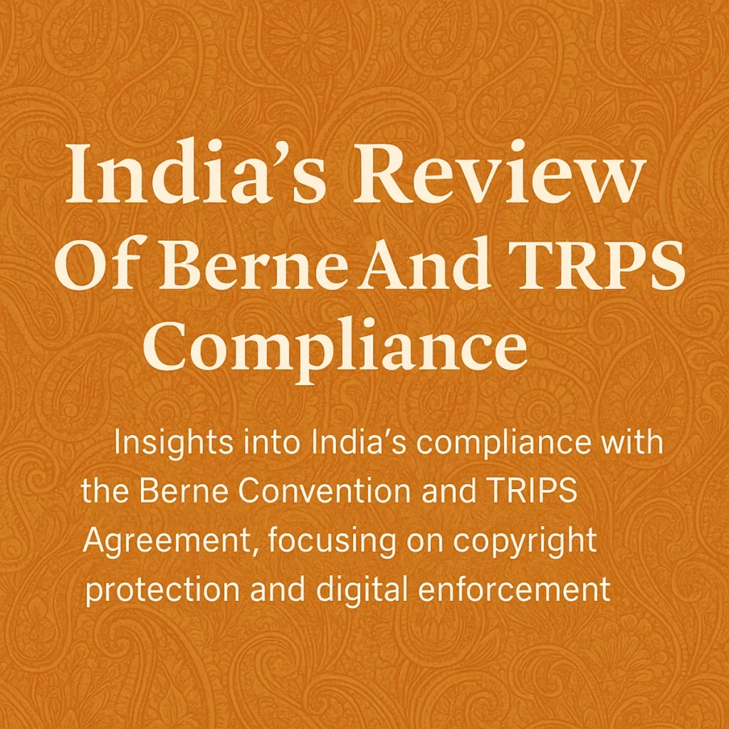 India’s Review of Berne and TRIPS Compliance India’s Review of Berne and TRIPS Compliance