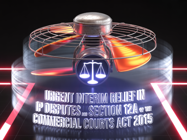 Urgent Interim Relief in IP Disputes and Section 12A of the Commercial Courts Act 2015
