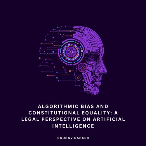 Algorithmic Bias and Constitutional Equality: A Legal Perspective on Artificial Intelligence Algorithmic Bias and Constitutional Equality