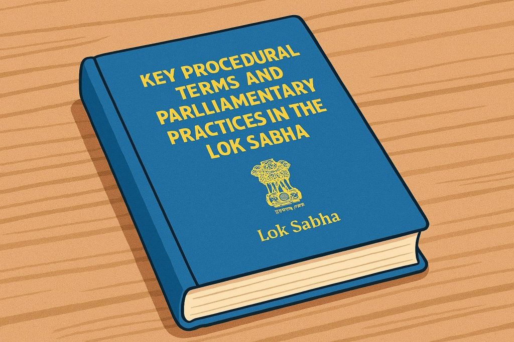 Key Procedural Terms and Parliamentary Practices in the Lok Sabha Key Procedural Terms and Parliamentary Practices in the Lok Sabha