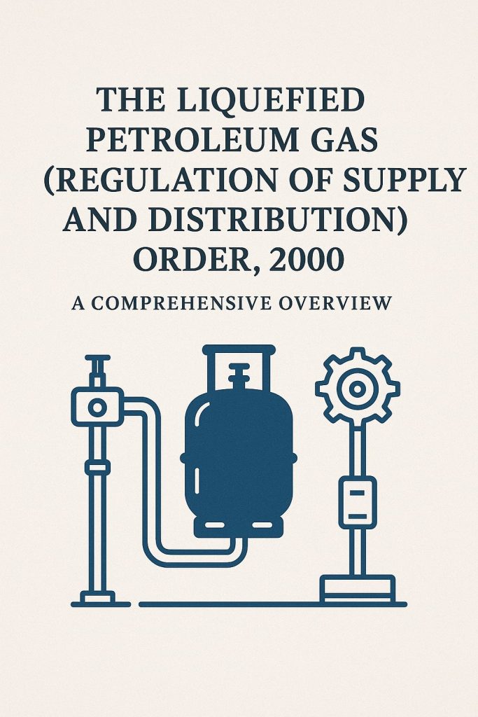 The Liquefied Petroleum Gas (Regulation of Supply and Distribution) Order, 2000 – A Comprehensive Overview The Liquefied Petroleum Gas (Regulation of Supply and Distribution) Order, 2000