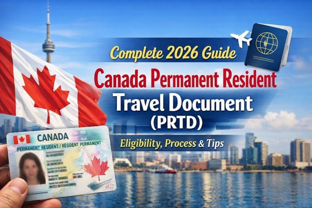 Complete 2026 Guide to Canada Permanent Resident Travel Document (PRTD): Eligibility, Process & Tips Complete 2026 Guide to Canada Permanent Resident Travel Document (PRTD)