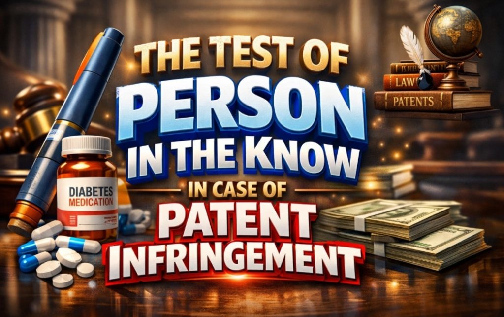 The Test of “Person in the Know” in case of Patent Infringement The Test of "Person in the Know" in case of Patent Infringement