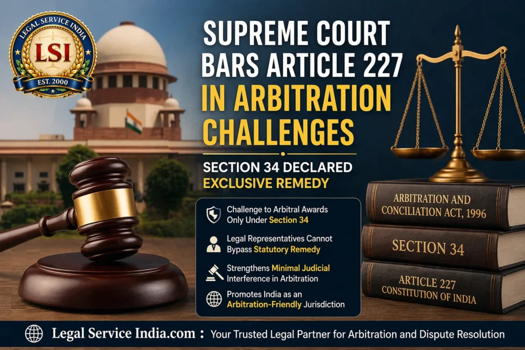 Arbitration Jurisprudence Fortified: Supreme Court Closes Article 227 Escape Route Against Arbitral Awards