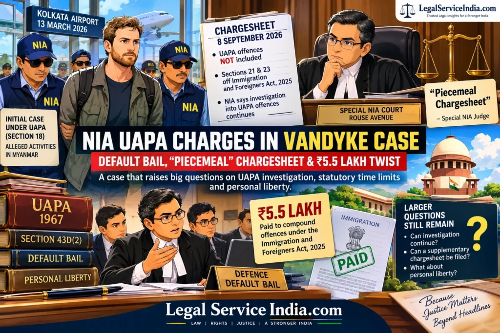NIA UAPA Charges in VanDyke Case: Default Bail, Piecemeal Chargesheet & ₹5.5 Lakh Twist NIA UAPA charges VanDyke case